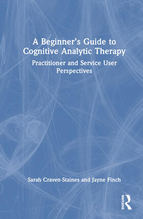 Finch / Craven-Staines |  A Beginner's Guide to Cognitive Analytic Therapy | Buch |  Sack Fachmedien