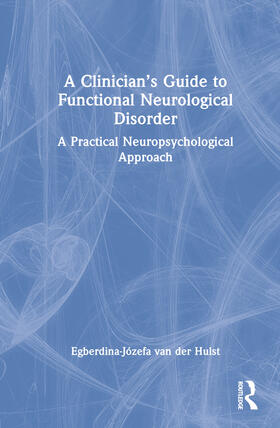 van der Hulst |  A Clinician's Guide to Functional Neurological Disorder | Buch |  Sack Fachmedien