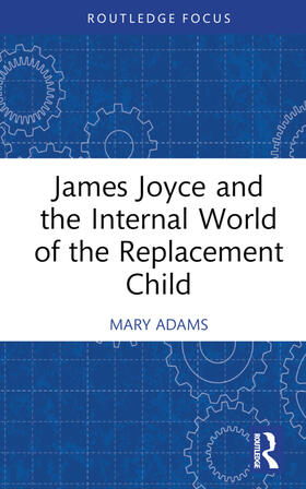 Adams |  James Joyce and the Internal World of the Replacement Child | Buch |  Sack Fachmedien