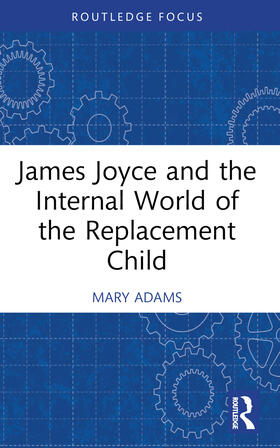 Adams |  James Joyce and the Internal World of the Replacement Child | Buch |  Sack Fachmedien