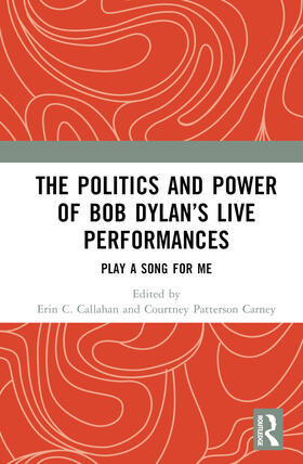 Callahan / Carney |  The Politics and Power of Bob Dylan's Live Performances | Buch |  Sack Fachmedien