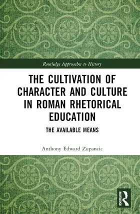 Zupancic |  The Cultivation of Character and Culture in Roman Rhetorical Education | Buch |  Sack Fachmedien