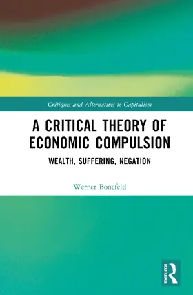 Bonefeld |  A Critical Theory of Economic Compulsion | Buch |  Sack Fachmedien