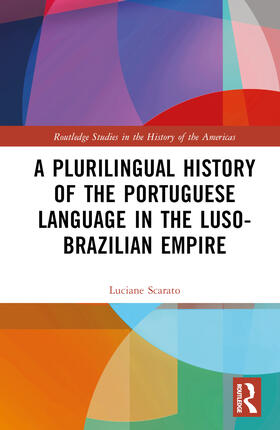 Scarato |  A Plurilingual History of the Portuguese Language in the Luso-Brazilian Empire | Buch |  Sack Fachmedien