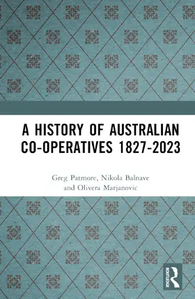 Patmore / Balnave / Marjanovic |  A History of Australian Co-operatives 1827-2023 | Buch |  Sack Fachmedien