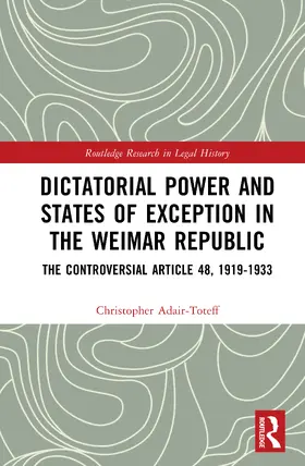 Adair-Toteff |  Dictatorial Power and States of Exception in the Weimar Republic | Buch |  Sack Fachmedien