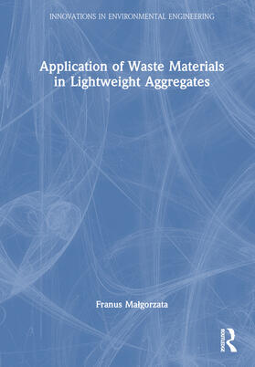 Malgorzata |  Application of Waste Materials in Lightweight Aggregates | Buch |  Sack Fachmedien