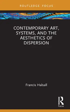 Halsall |  Contemporary Art, Systems and the Aesthetics of Dispersion | Buch |  Sack Fachmedien