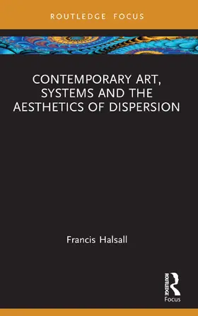 Halsall |  Contemporary Art, Systems and the Aesthetics of Dispersion | Buch |  Sack Fachmedien