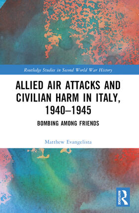 Evangelista |  Allied Air Attacks and Civilian Harm in Italy, 1940-1945 | Buch |  Sack Fachmedien