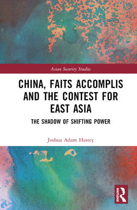 Hastey |  China, Faits Accomplis and the Contest for East Asia | Buch |  Sack Fachmedien