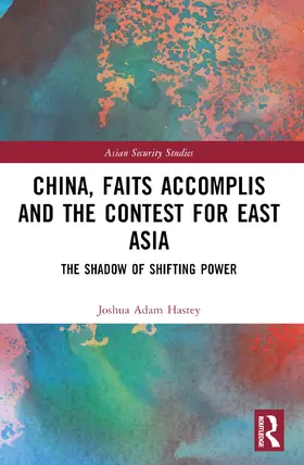 Hastey |  China, Faits Accomplis and the Contest for East Asia | Buch |  Sack Fachmedien