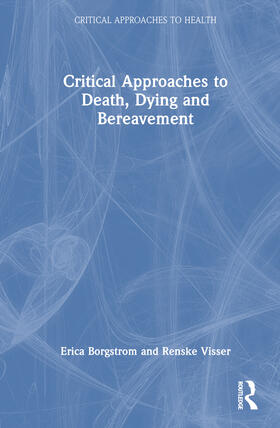 Borgstrom / Visser |  Critical Approaches to Death, Dying and Bereavement | Buch |  Sack Fachmedien