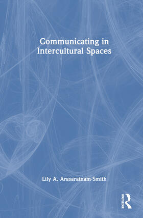 Smith / Arasaratnam-Smith |  Communicating in Intercultural Spaces | Buch |  Sack Fachmedien