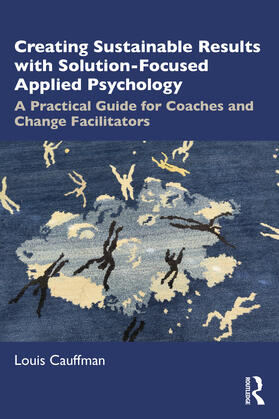 Cauffman |  Creating Sustainable Results with Solution-Focused Applied Psychology | Buch |  Sack Fachmedien