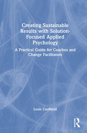 Cauffman |  Creating Sustainable Results with Solution-Focused Applied Psychology | Buch |  Sack Fachmedien