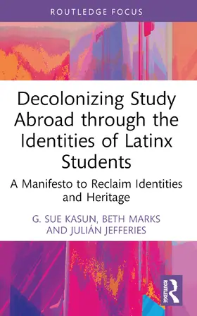 Marks / Kasun / Jefferies |  Decolonizing Study Abroad through the Identities of Latinx Students | Buch |  Sack Fachmedien