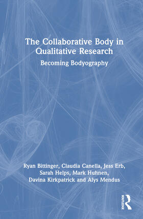Collective / Bittinger / Canella |  The Collaborative Body in Qualitative Research | Buch |  Sack Fachmedien