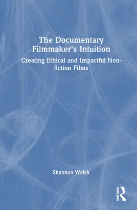 Walsh |  The Documentary Filmmaker's Intuition | Buch |  Sack Fachmedien