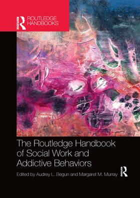 Begun / Murray |  The Routledge Handbook of Social Work and Addictive Behaviors | Buch |  Sack Fachmedien