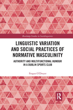 O'Dwyer |  Linguistic Variation and Social Practices of Normative Masculinity | Buch |  Sack Fachmedien