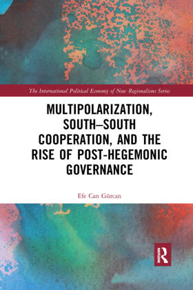 Gürcan |  Multipolarization, South-South Cooperation and the Rise of Post-Hegemonic Governance | Buch |  Sack Fachmedien