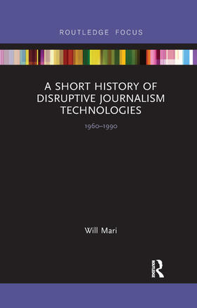 Mari |  A Short History of Disruptive Journalism Technologies | Buch |  Sack Fachmedien