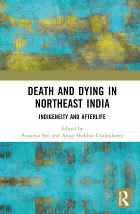 Sen / Chakraborty |  Death and Dying in Northeast India | Buch |  Sack Fachmedien