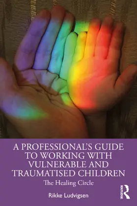 Ludvigsen |  A Professional's Guide to Working with Vulnerable and Traumatised Children | Buch |  Sack Fachmedien