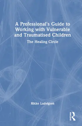 Ludvigsen |  A Professional's Guide to Working with Vulnerable and Traumatised Children | Buch |  Sack Fachmedien