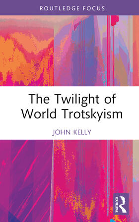 Kelly |  The Twilight of World Trotskyism | Buch |  Sack Fachmedien