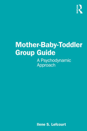 Lefcourt |  Mother-Baby-Toddler Group Guide | Buch |  Sack Fachmedien