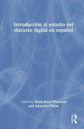 Parini / Placencia |  Introduccion al estudio del discurso digital en espanol | Buch |  Sack Fachmedien