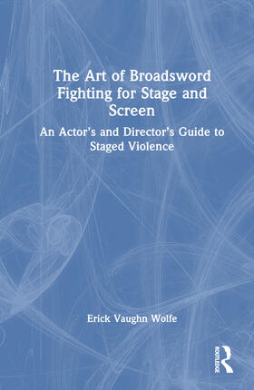 Wolfe |  The Art of Broadsword Fighting for Stage and Screen | Buch |  Sack Fachmedien