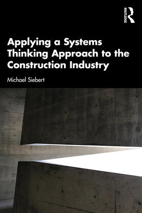 Siebert |  Applying a Systems Thinking Approach to the Construction Industry | Buch |  Sack Fachmedien