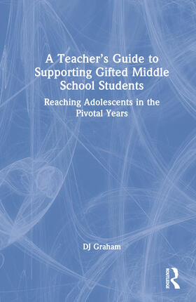 Graham |  A Teacher's Guide to Supporting Gifted Middle School Students | Buch |  Sack Fachmedien