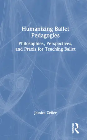 Zeller |  Humanizing Ballet Pedagogies | Buch |  Sack Fachmedien