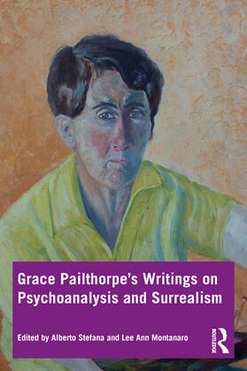 Stefana / Montanaro |  Grace Pailthorpe's Writings on Psychoanalysis and Surrealism | Buch |  Sack Fachmedien