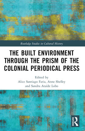 Santiago Faria / Shelley / Lobo |  The Built Environment through the Prism of the Colonial Periodical  Press | Buch |  Sack Fachmedien