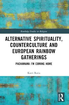 Ratia |  Alternative Spirituality, Counterculture, and European Rainbow Gatherings | Buch |  Sack Fachmedien