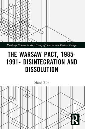 Bily |  The Warsaw Pact, 1985-1991- Disintegration and Dissolution | Buch |  Sack Fachmedien