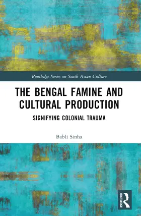 Sinha |  The Bengal Famine and Cultural Production | Buch |  Sack Fachmedien