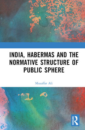 Ali |  India, Habermas and the Normative Structure of Public Sphere | Buch |  Sack Fachmedien