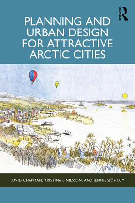 Chapman / Sjoholm / Nilsson |  Planning and Urban Design for Attractive Arctic Cities | Buch |  Sack Fachmedien