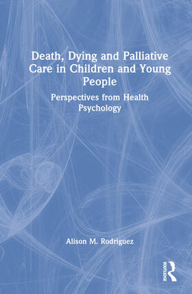 Rodriguez |  Death, Dying and Palliative Care in Children and Young People | Buch |  Sack Fachmedien