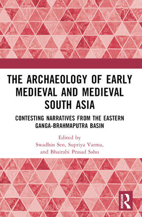 Sahu / Sen / Varma |  The Archaeology of Early Medieval and Medieval South Asia | Buch |  Sack Fachmedien