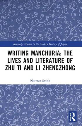 Smith |  Writing Manchuria: The Lives and Literature of Zhu Ti and Li Zhengzhong | Buch |  Sack Fachmedien