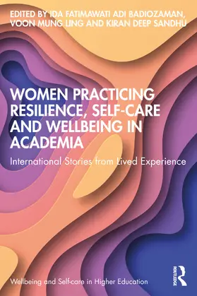 Badiozaman / Ling / Sandhu |  Women Practicing Resilience, Self-care and Wellbeing in Academia | Buch |  Sack Fachmedien