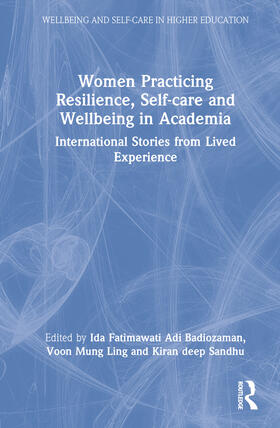 Badiozaman / Ling / Sandhu |  Women Practicing Resilience, Self-care and Wellbeing in Academia | Buch |  Sack Fachmedien