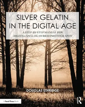 Ethridge |  Silver Gelatin In the Digital Age | Buch |  Sack Fachmedien